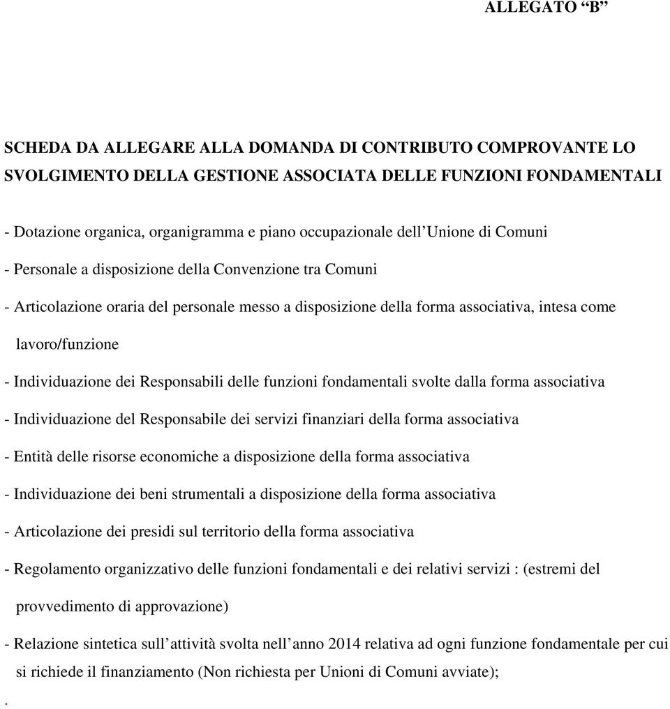 Individuazione dei Responsabili delle funzioni fondamentali svolte dalla forma associativa - Individuazione del Responsabile dei servizi finanziari della forma associativa - Entità delle risorse