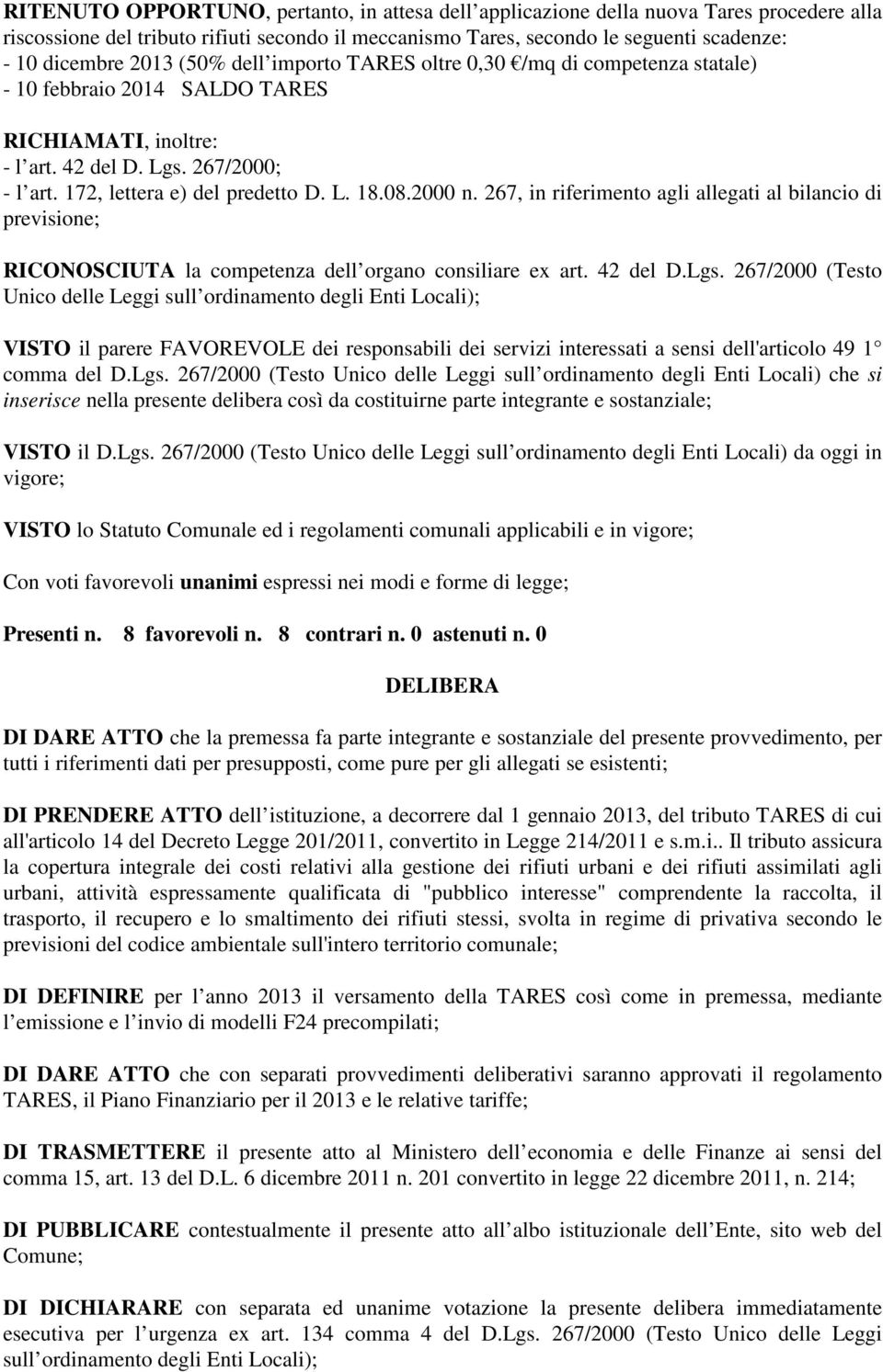 08.2000 n. 267, in riferimento agli allegati al bilancio di previsione; RICONOSCIUTA la competenza dell organo consiliare ex art. 42 del D.Lgs.