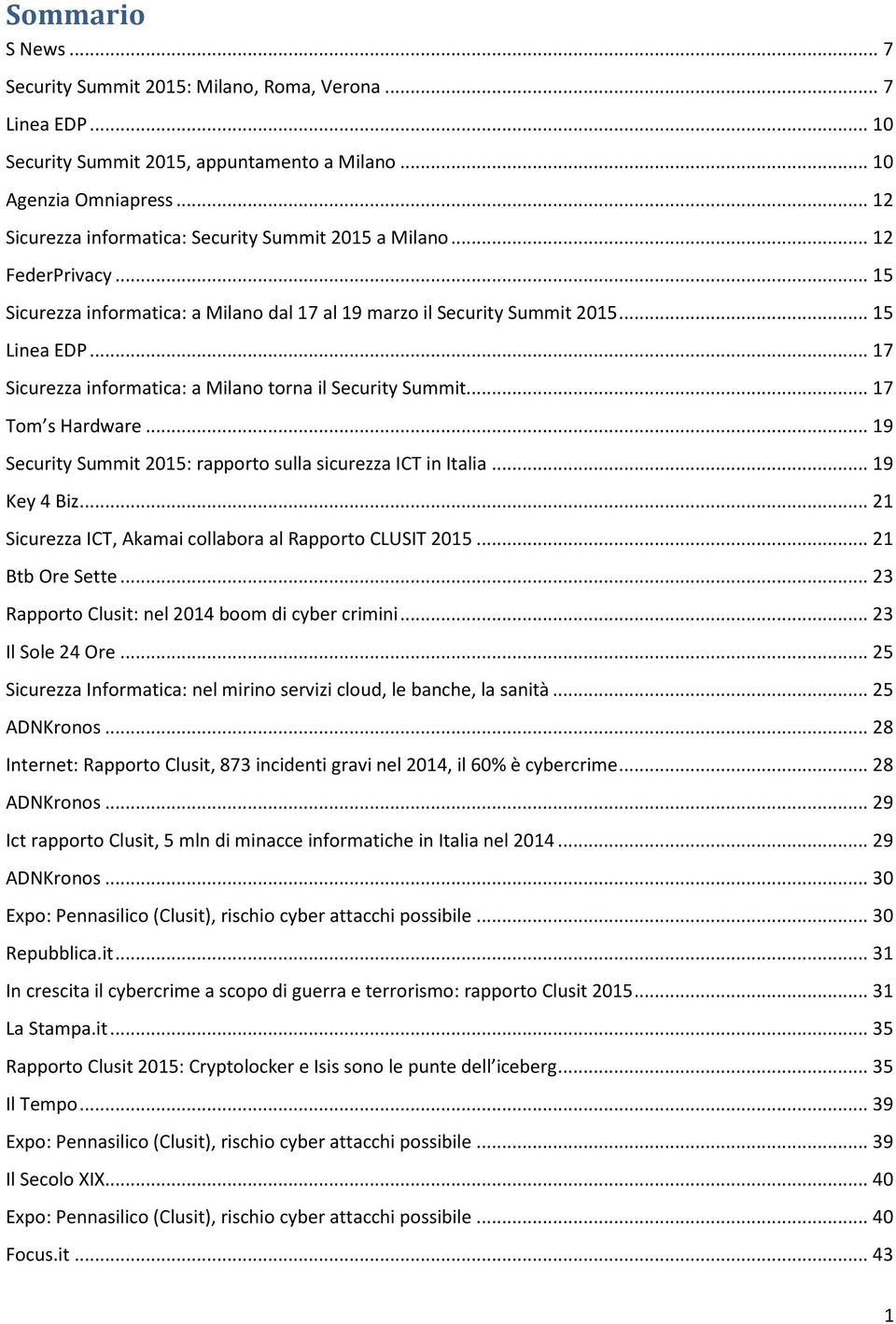 .. 17 Sicurezza informatica: a Milano torna il Security Summit... 17 Tom s Hardware... 19 Security Summit 2015: rapporto sulla sicurezza ICT in Italia... 19 Key 4 Biz.
