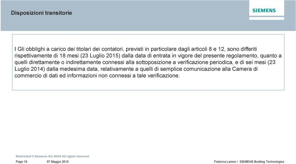 direttamente o indirettamente connessi alla sottoposizione a verificazione periodica, e di sei mesi (23 Luglio 2014) dalla medesima