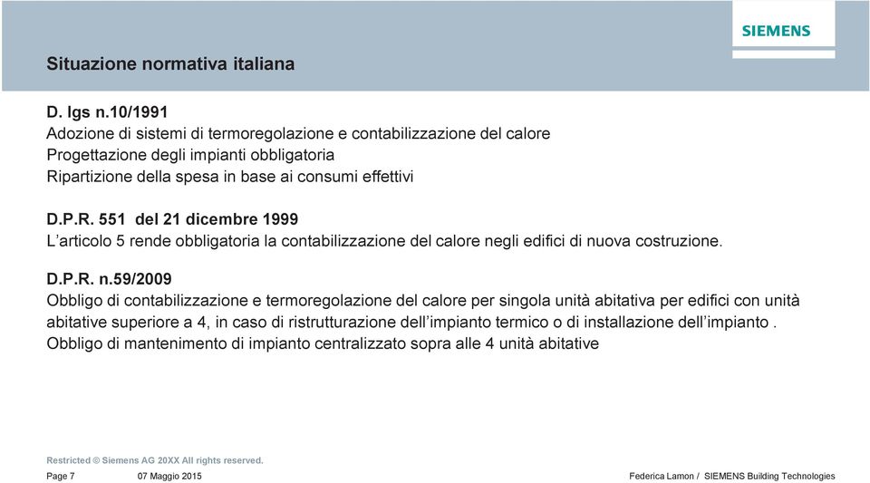 effettivi D.P.R. 551 del 21 dicembre 1999 L articolo 5 rende obbligatoria la contabilizzazione del calore ne