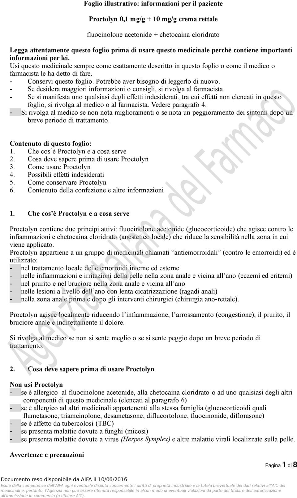 - Conservi questo foglio. Potrebbe aver bisogno di leggerlo di nuovo. - Se desidera maggiori informazioni o consigli, si rivolga al farmacista.