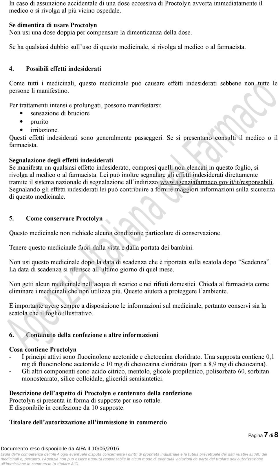 Possibili effetti indesiderati Come tutti i medicinali, questo medicinale può causare effetti indesiderati sebbene non tutte le persone li manifestino.