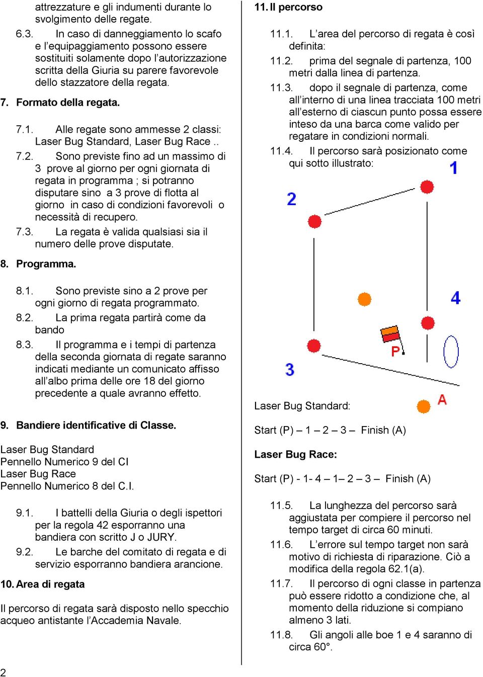 Formato della regata. 7.. Alle regate sono ammesse 2 