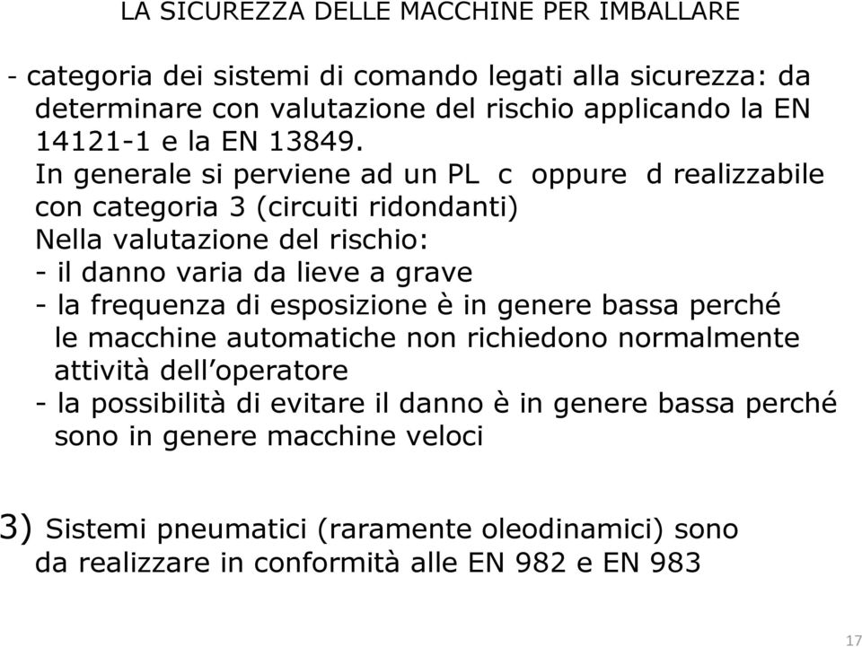 grave - la frequenza di esposizione è in genere bassa perché le macchine automatiche non richiedono normalmente attività dell operatore - la possibilità di