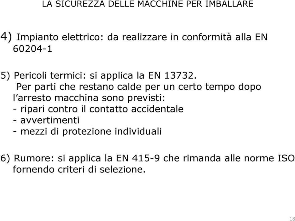 Per parti che restano calde per un certo tempo dopo l arresto macchina sono previsti: - ripari