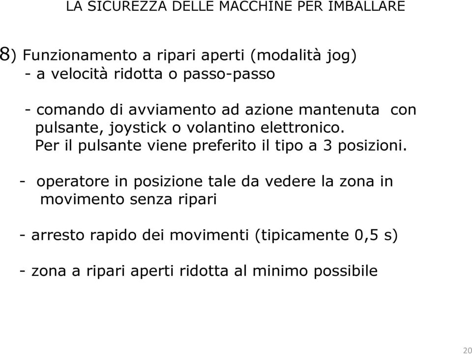 Per il pulsante viene preferito il tipo a 3 posizioni.