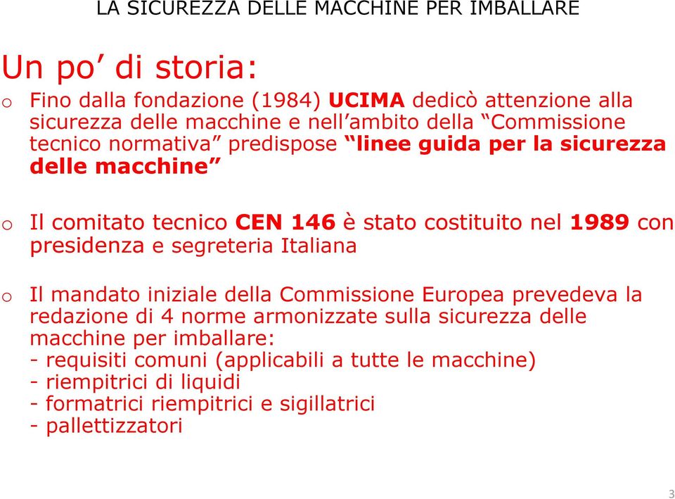 segreteria Italiana o Il mandato iniziale della Commissione Europea prevedeva la redazione di 4 norme armonizzate sulla sicurezza delle macchine