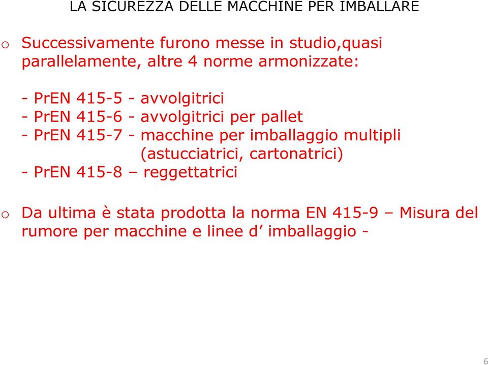 per imballaggio multipli (astucciatrici, cartonatrici) - PrEN 415-8 reggettatrici o Da