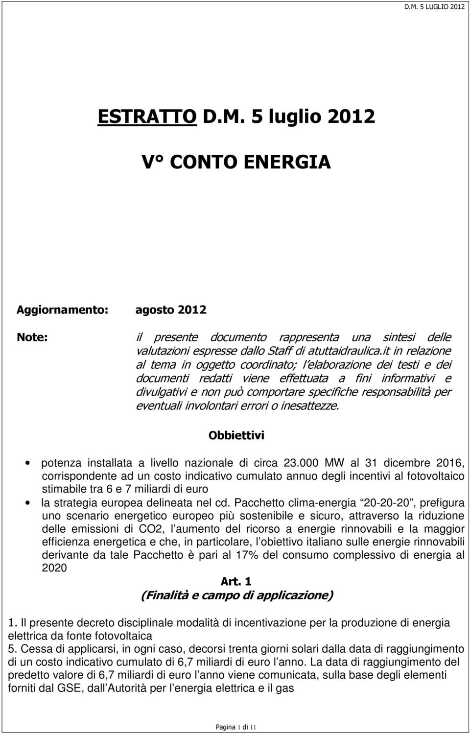 eventuali involontari errori o inesattezze. Obbiettivi potenza installata a livello nazionale di circa 23.