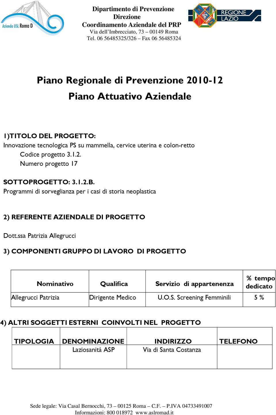 progetto 3.1.2. Numero progetto 17 SOTTOPROGETTO: 3.1.2.B. Programmi di sorveglianza per i casi di storia neoplastica 2) REFERENTE AZIENDALE DI PROGETTO Dott.