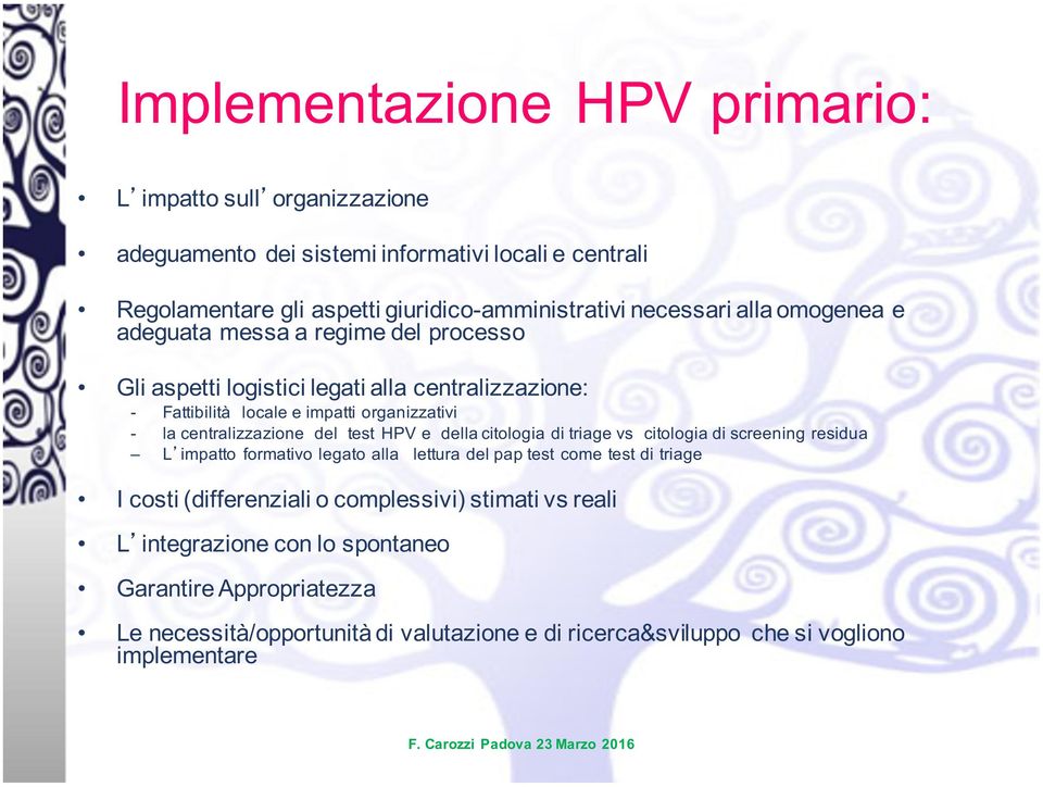 del test HPV e della citologia di triage vs citologia di screening residua L impatto formativo legato alla lettura del pap test come test di triage I costi (differenziali o