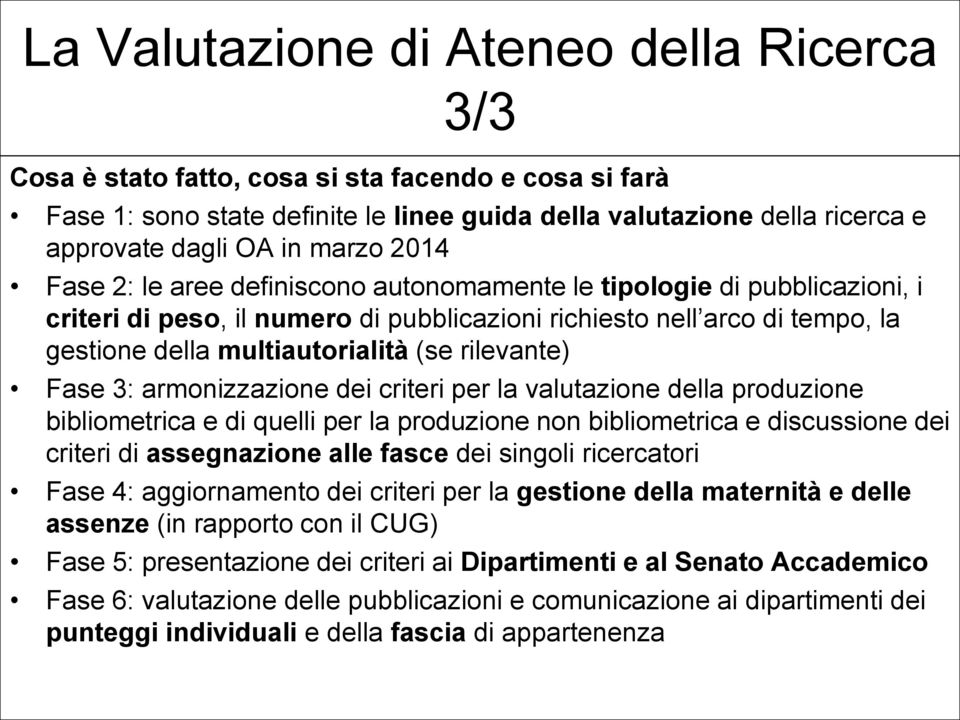 rilevante) Fase 3: armonizzazione dei criteri per la valutazione della produzione bibliometrica e di quelli per la produzione non bibliometrica e discussione dei criteri di assegnazione alle fasce