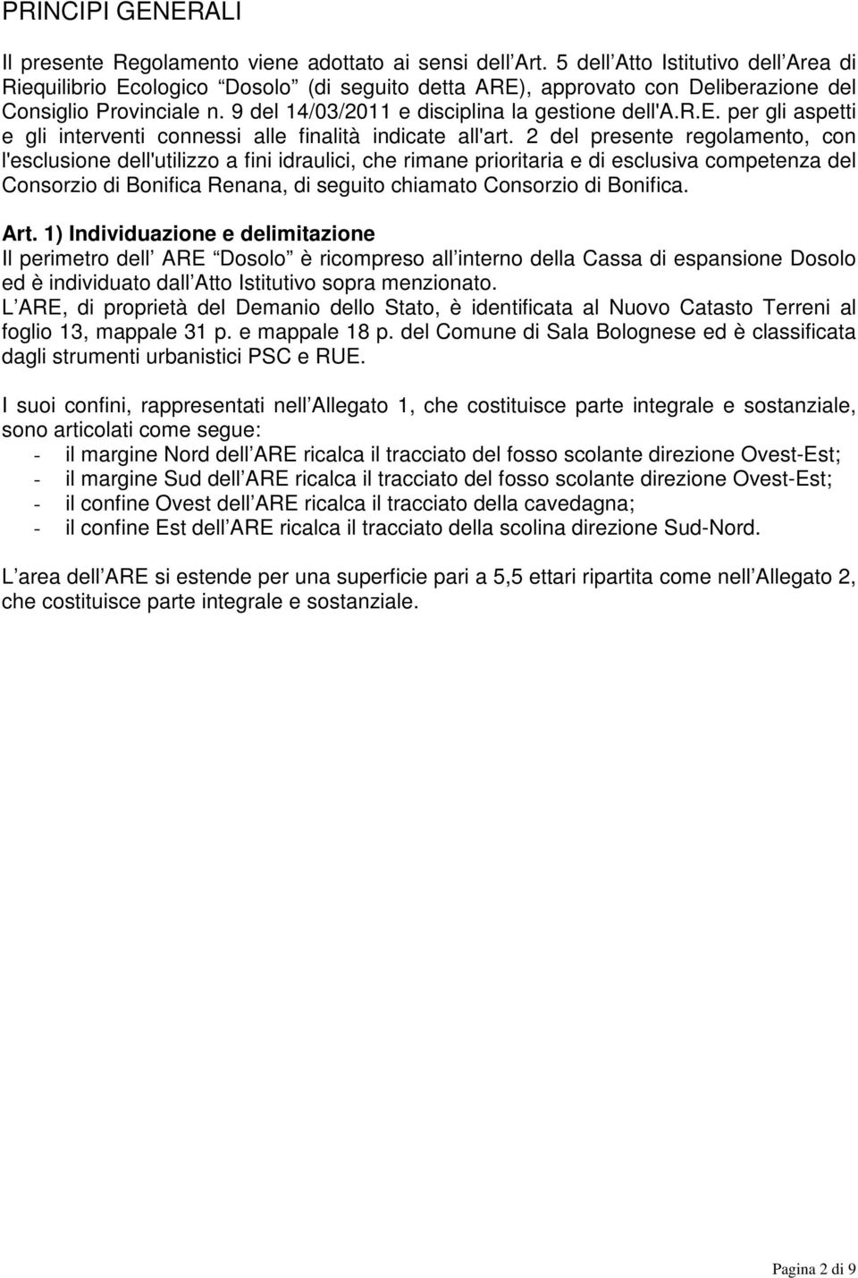 2 del presente regolamento, con l'esclusione dell'utilizzo a fini idraulici, che rimane prioritaria e di esclusiva competenza del Consorzio di Bonifica Renana, di seguito chiamato Consorzio di