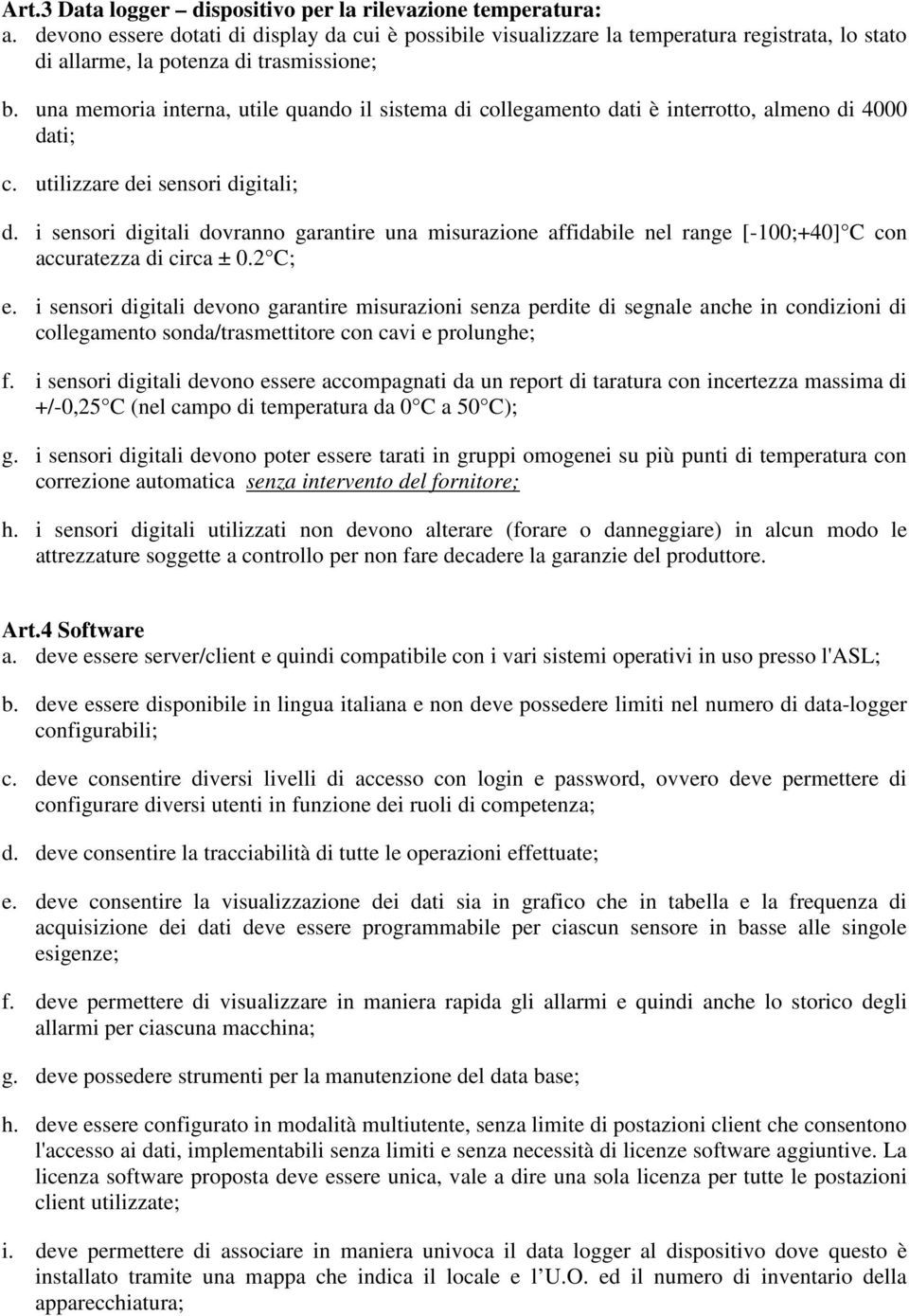 una memoria interna, utile quando il sistema di collegamento dati è interrotto, almeno di 4000 dati; c. utilizzare dei sensori digitali; d.