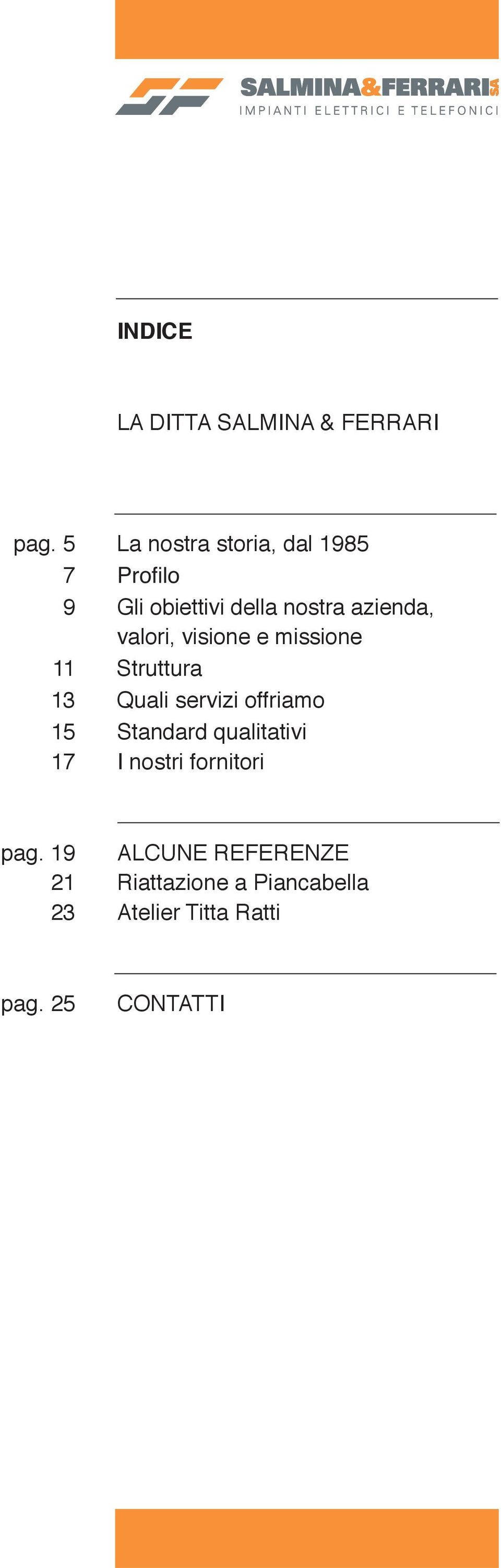 visione e missione 11 Struttura 13 Quali servizi offriamo 15 17 Standard