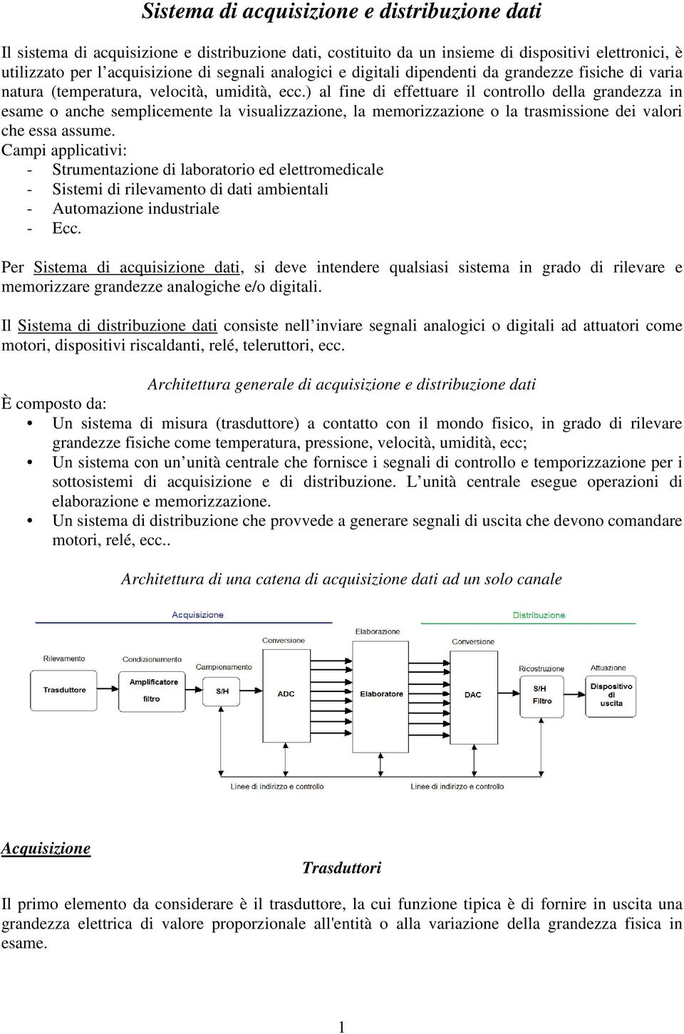 ) al fine di effettuare il controllo della grandezza in esame o anche semplicemente la visualizzazione, la memorizzazione o la trasmissione dei valori che essa assume.