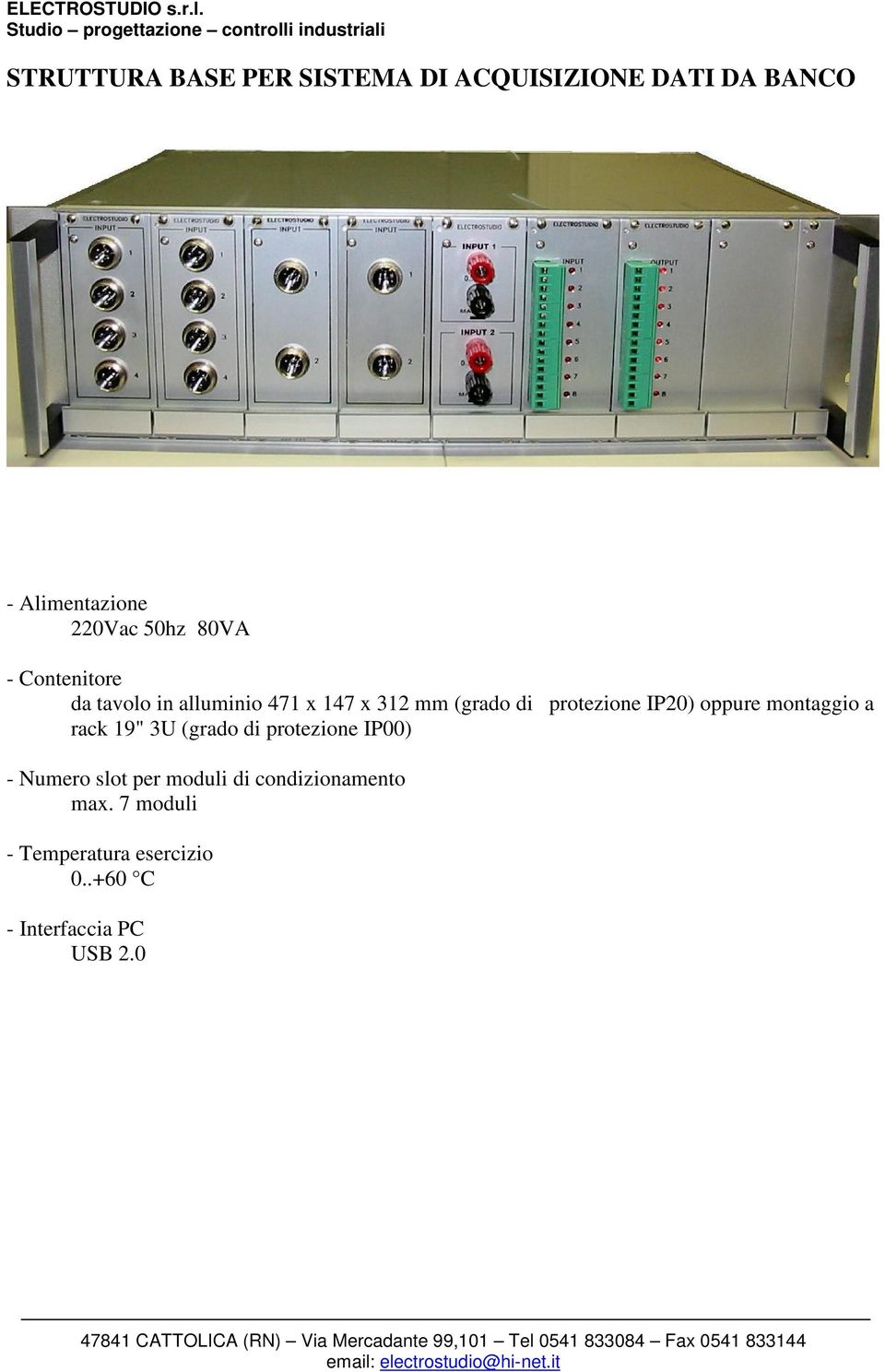 IP20) oppure montaggio a rack 19" 3U (grado di protezione IP00) - Numero slot per