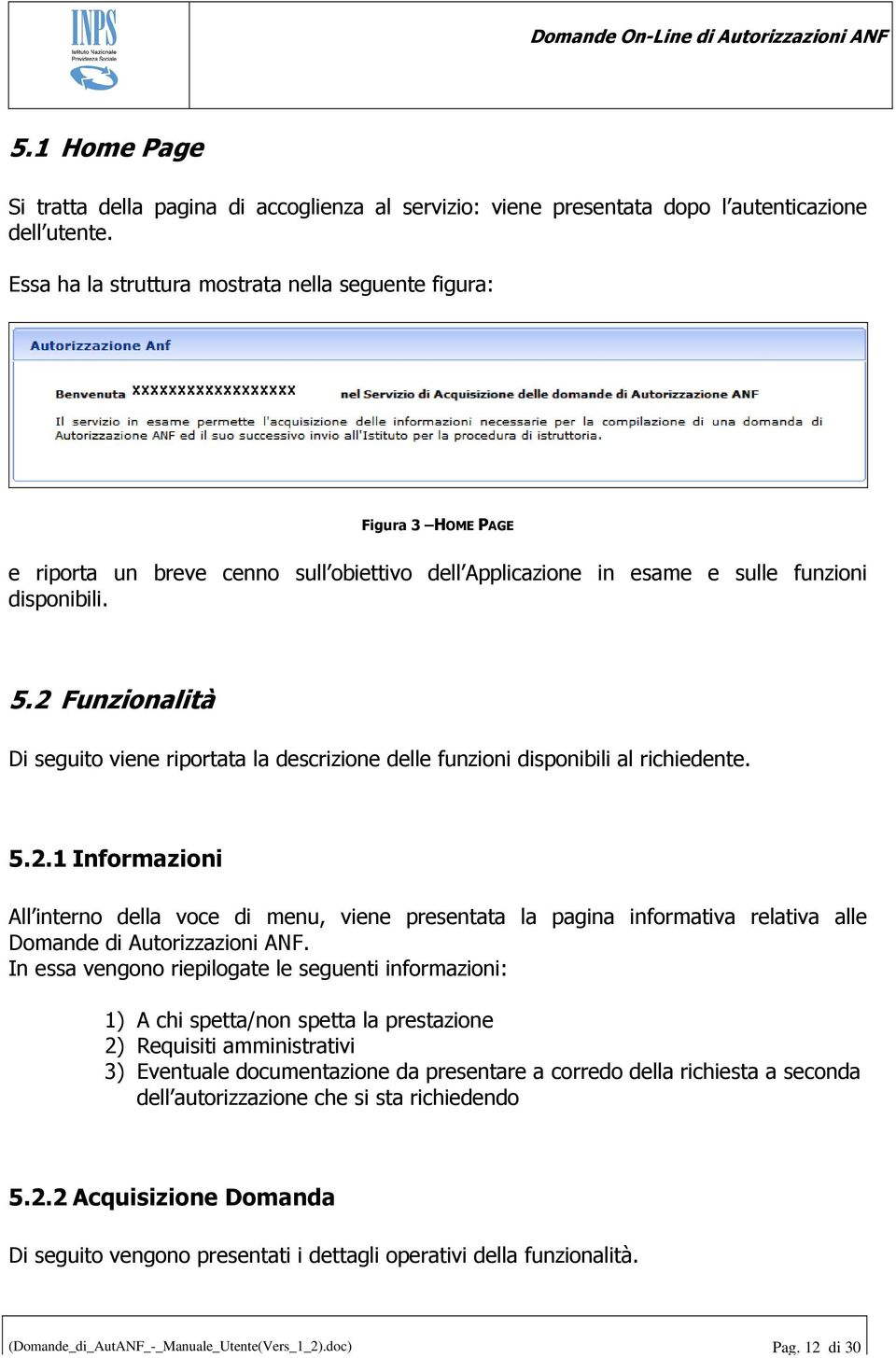 2 Funzionalità Di seguito viene riportata la descrizione delle funzioni disponibili al richiedente. 5.2.1 Informazioni All interno della voce di menu, viene presentata la pagina informativa relativa alle Domande di Autorizzazioni ANF.