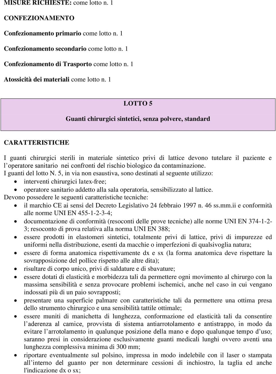 1 LOTTO 5 Guanti chirurgici sintetici, senza polvere, standard CARATTERISTICHE I guanti chirurgici sterili in materiale sintetico privi di lattice devono tutelare il paziente e l operatore sanitario