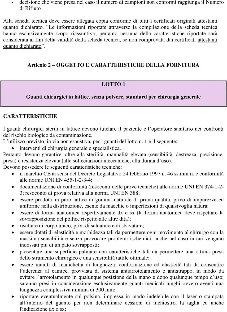 Le informazioni riportate attraverso la compilazione della scheda tecnica hanno esclusivamente scopo riassuntivo; pertanto nessuna della caratteristiche riportate sarà considerata ai fini della