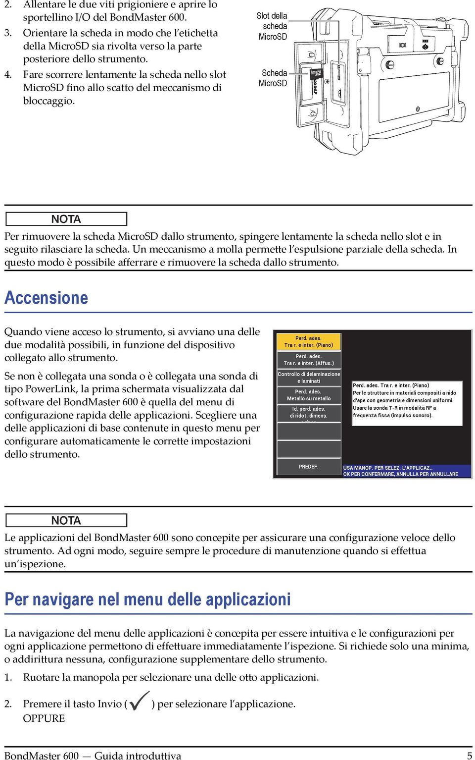 Slot della scheda MicroSD Scheda MicroSD Per rimuovere la scheda MicroSD dallo strumento, spingere lentamente la scheda nello slot e in seguito rilasciare la scheda.