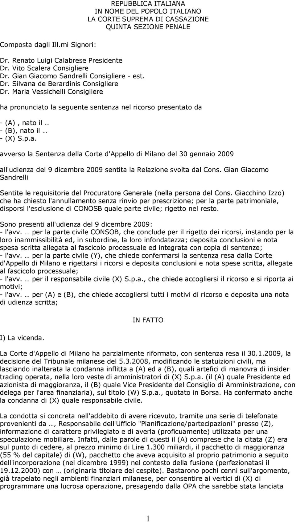 Maria Vessichelli Consigliere ha pronunciato la seguente sentenza nel ricorso presentato da - (A), nato il - (B), nato il - (X) S.p.a. avverso la Sentenza della Corte d'appello di Milano del 30 gennaio 2009 all'udienza del 9 dicembre 2009 sentita la Relazione svolta dal Cons.