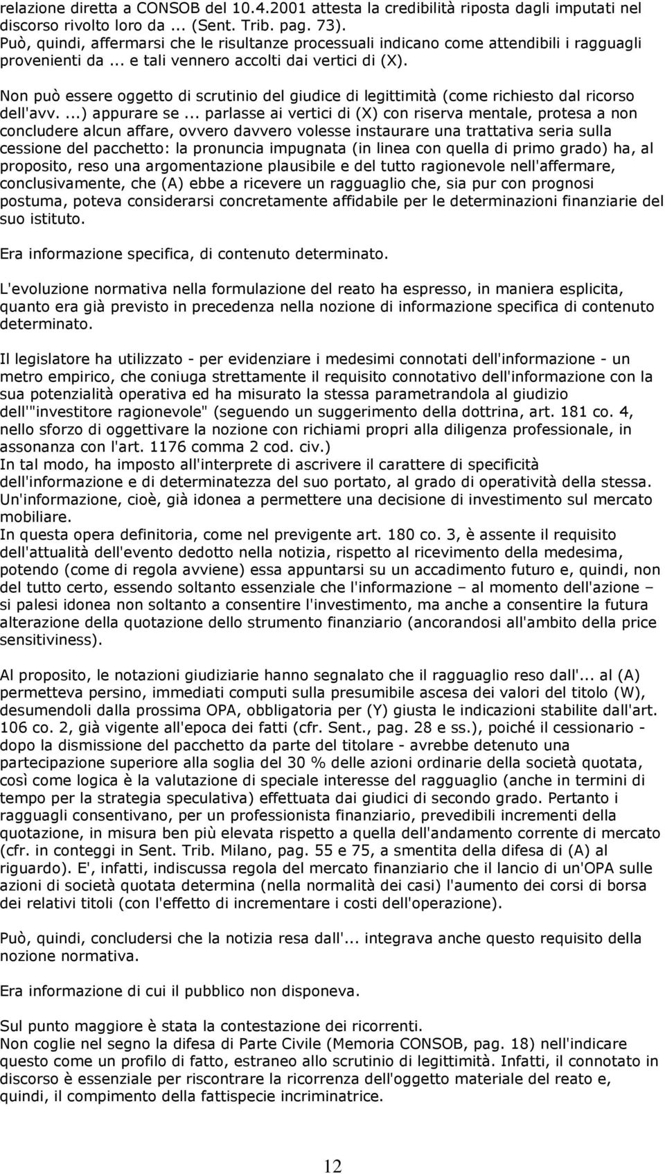 Non può essere oggetto di scrutinio del giudice di legittimità (come richiesto dal ricorso dell'avv....) appurare se.