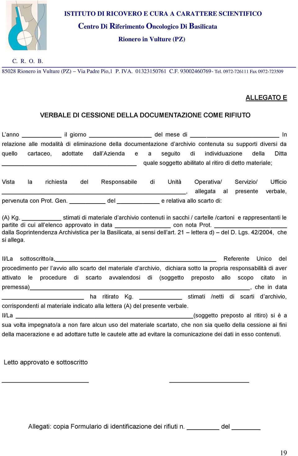 Servizio/ Ufficio, allegata al presente verbale, pervenuta con Prot. Gen. del e relativa allo scarto di: (A) Kg.