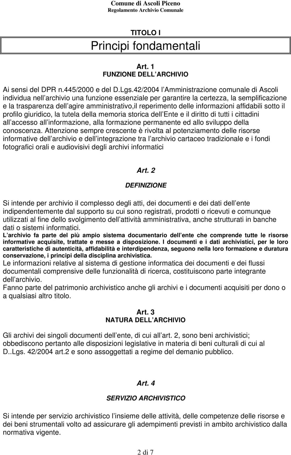 delle informazioni affidabili sotto il profilo giuridico, la tutela della memoria storica dell Ente e il diritto di tutti i cittadini all accesso all informazione, alla formazione permanente ed allo