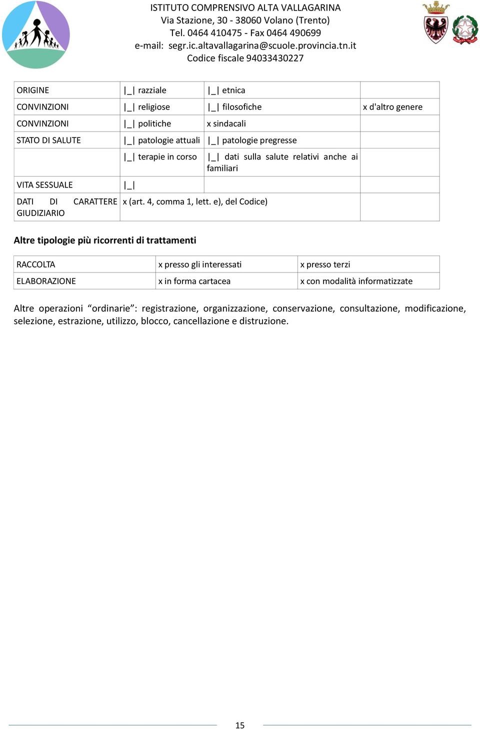 e), del Codice) Altre tipologie più ricorrenti di trattamenti _ dati sulla salute relativi anche ai familiari RACCOLTA x presso gli interessati x presso terzi