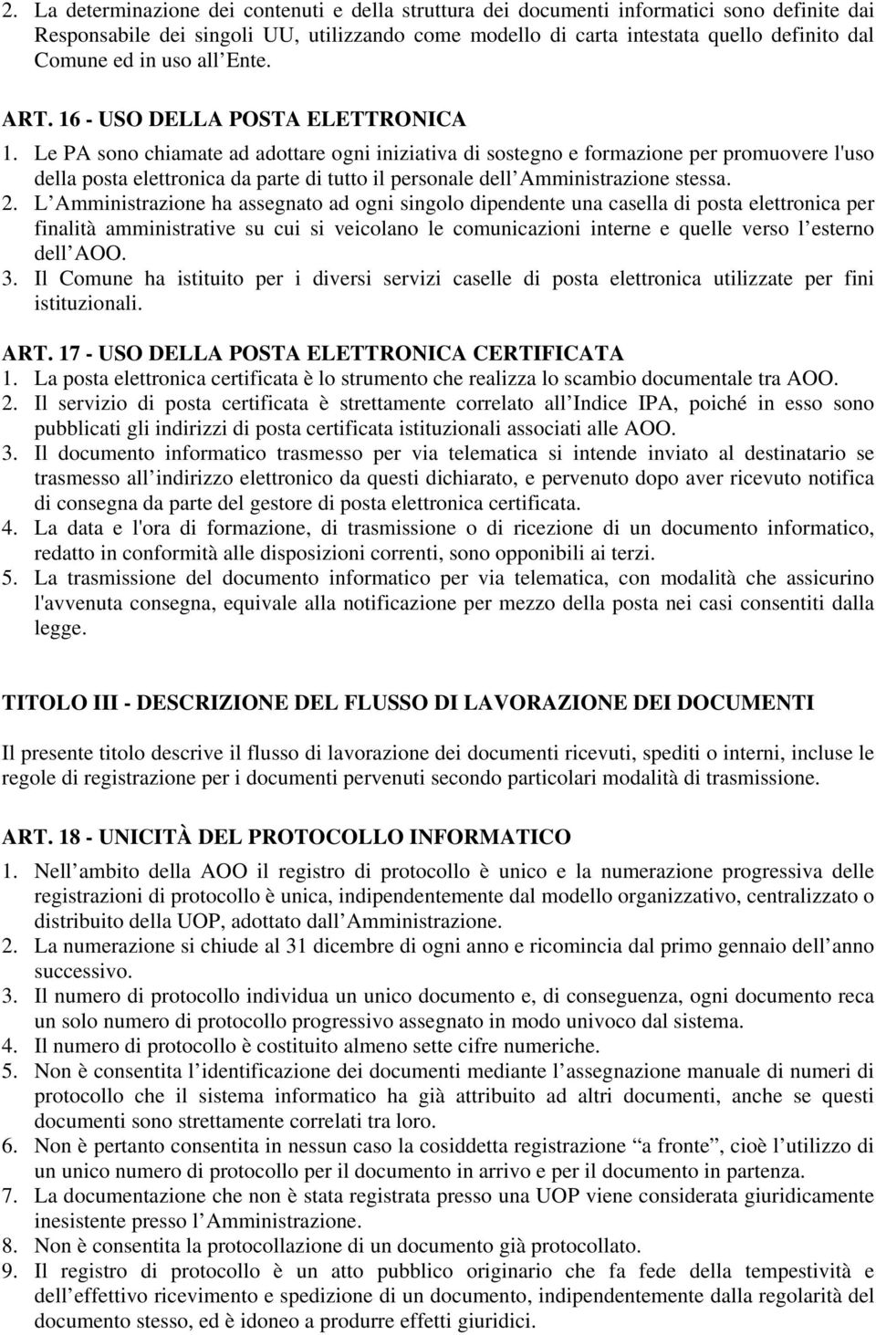 Le PA sono chiamate ad adottare ogni iniziativa di sostegno e formazione per promuovere l'uso della posta elettronica da parte di tutto il personale dell Amministrazione stessa. 2.