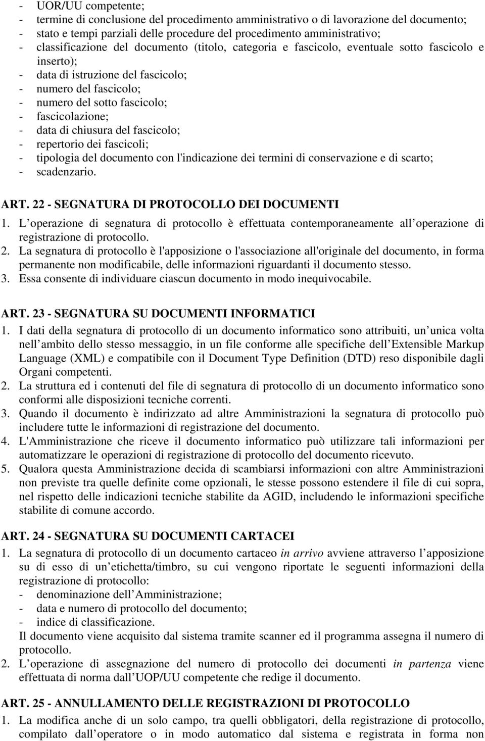 fascicolazione; - data di chiusura del fascicolo; - repertorio dei fascicoli; - tipologia del documento con l'indicazione dei termini di conservazione e di scarto; - scadenzario. ART.