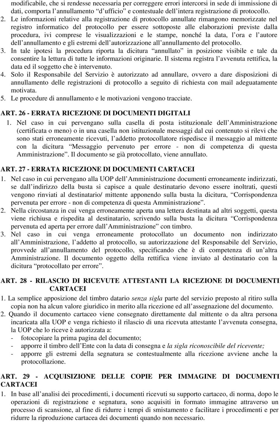 comprese le visualizzazioni e le stampe, nonché la data, l ora e l autore dell annullamento e gli estremi dell autorizzazione all annullamento del protocollo. 3.