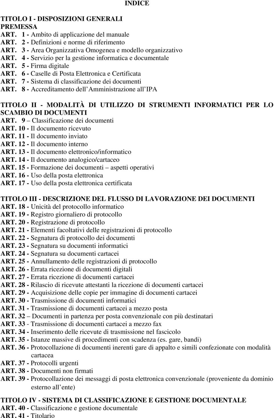 7 - Sistema di classificazione dei documenti ART. 8 - Accreditamento dell Amministrazione all IPA TITOLO II - MODALITÀ DI UTILIZZO DI STRUMENTI INFORMATICI PER LO SCAMBIO DI DOCUMENTI ART.