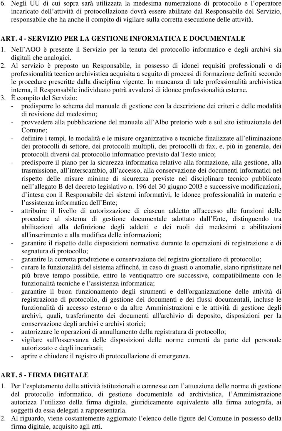 Nell AOO è presente il Servizio per la tenuta del protocollo informatico e degli archivi sia digitali che analogici. 2.