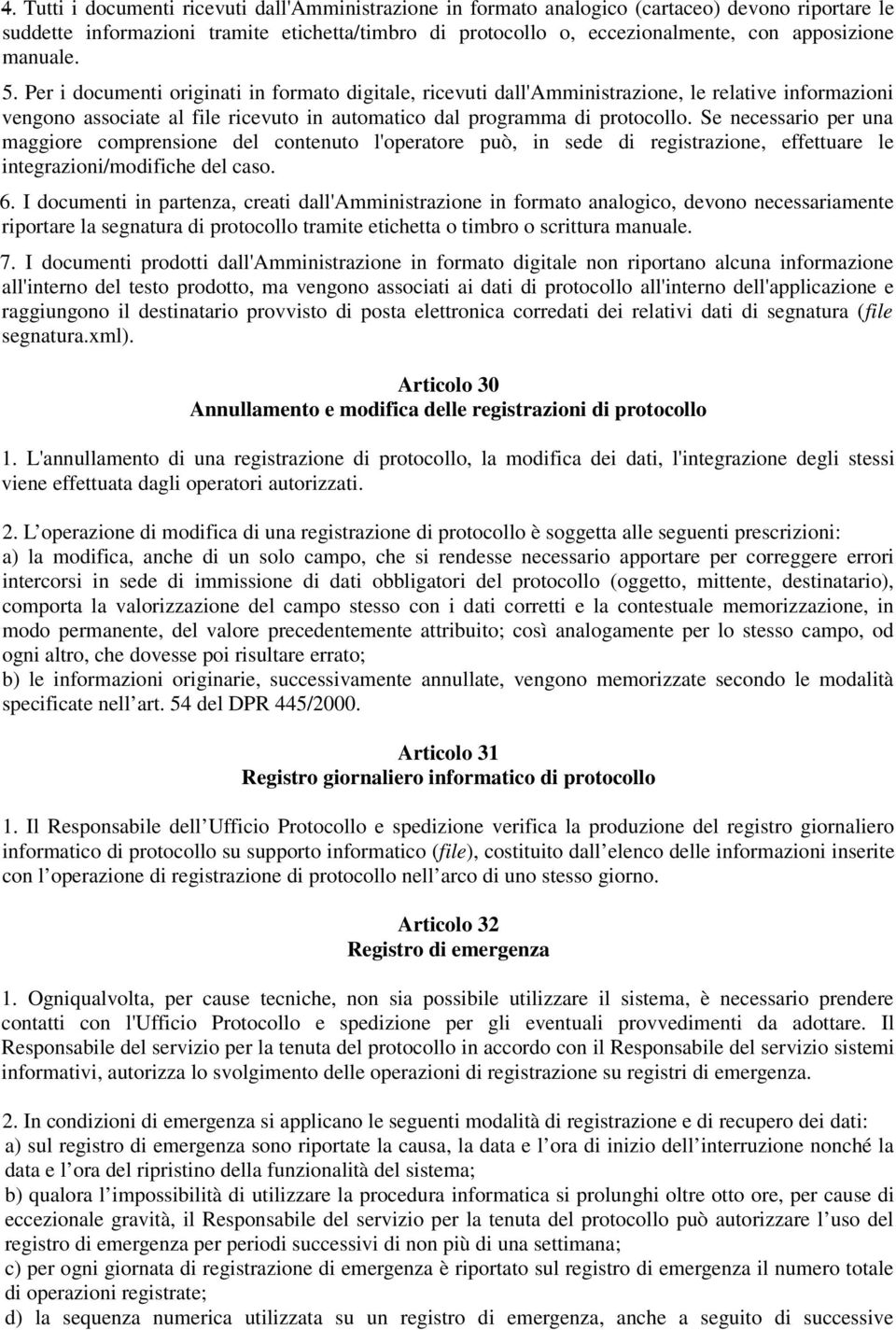 Se necessario per una maggiore comprensione del contenuto l'operatore può, in sede di registrazione, effettuare le integrazioni/modifiche del caso. 6.