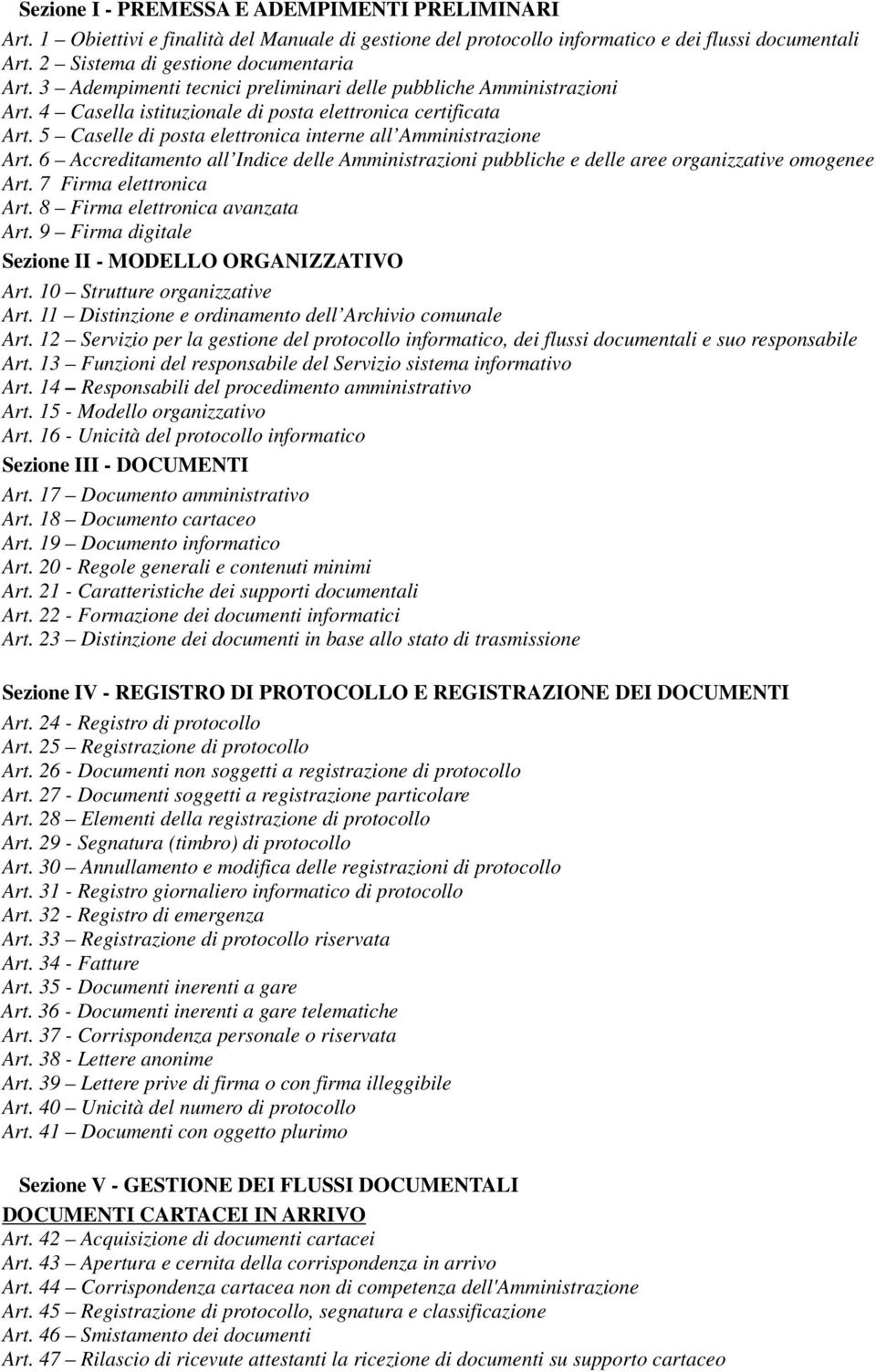 6 Accreditamento all Indice delle Amministrazioni pubbliche e delle aree organizzative omogenee Art. 7 Firma elettronica Art. 8 Firma elettronica avanzata Art.