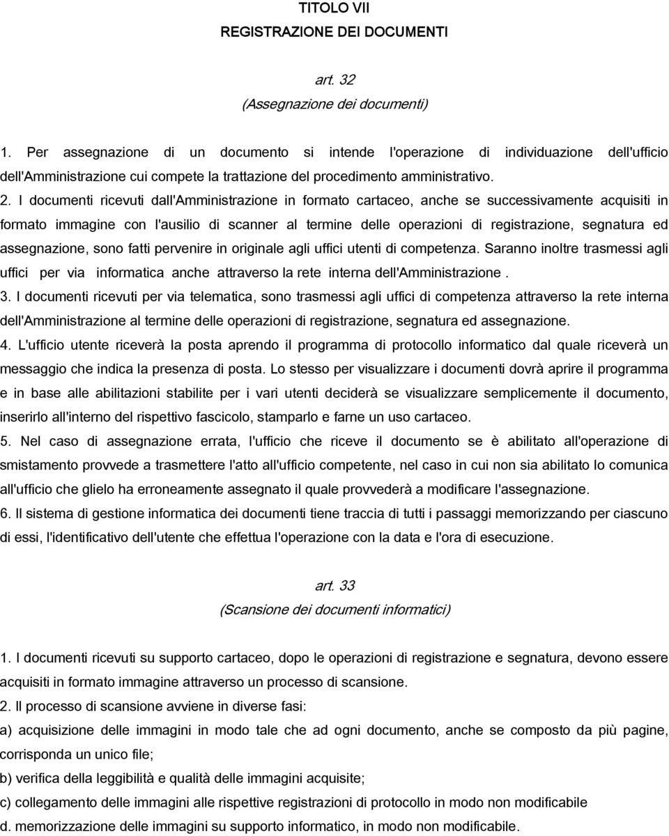 I documenti ricevuti dall'amministrazione in formato cartaceo, anche se successivamente acquisiti in formato immagine con l'ausilio di scanner al termine delle operazioni di registrazione, segnatura