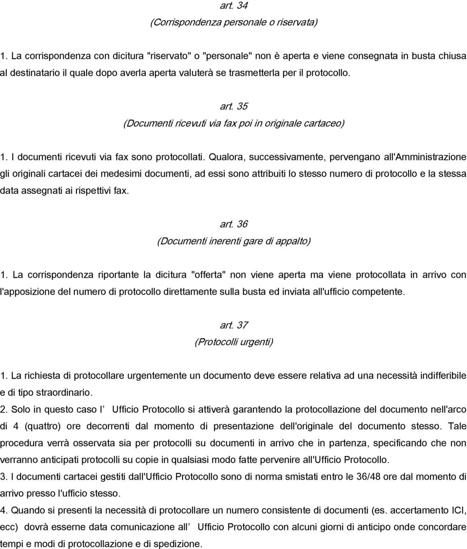 35 (Documenti ricevuti via fax poi in originale cartaceo) 1. I documenti ricevuti via fax sono protocollati.