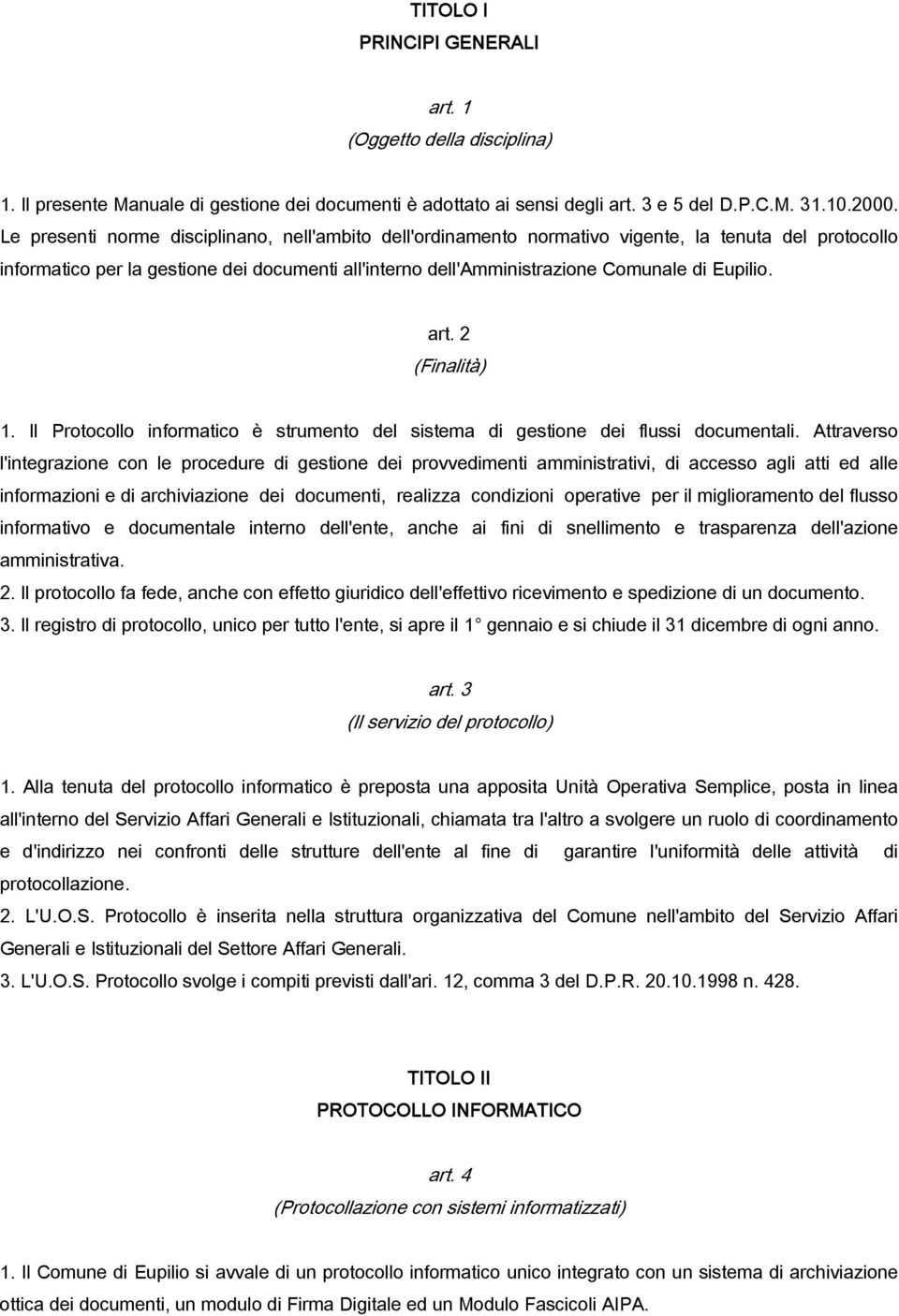 art. 2 (Finalità) 1. Il Protocollo informatico è strumento del sistema di gestione dei flussi documentali.