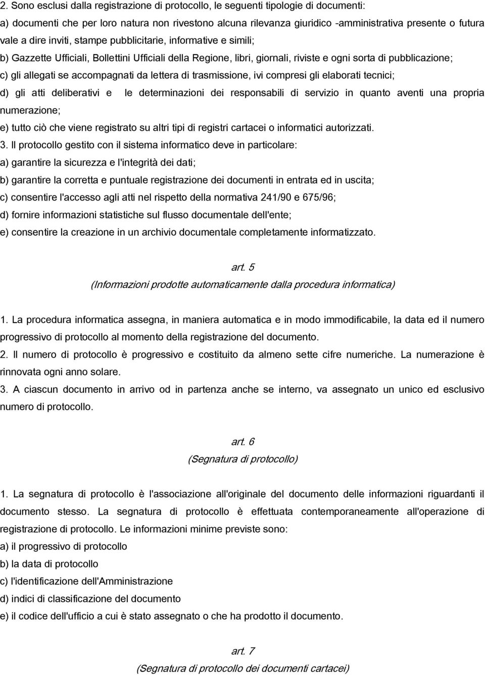 accompagnati da lettera di trasmissione, ivi compresi gli elaborati tecnici; d) gli atti deliberativi e le determinazioni dei responsabili di servizio in quanto aventi una propria numerazione; e)