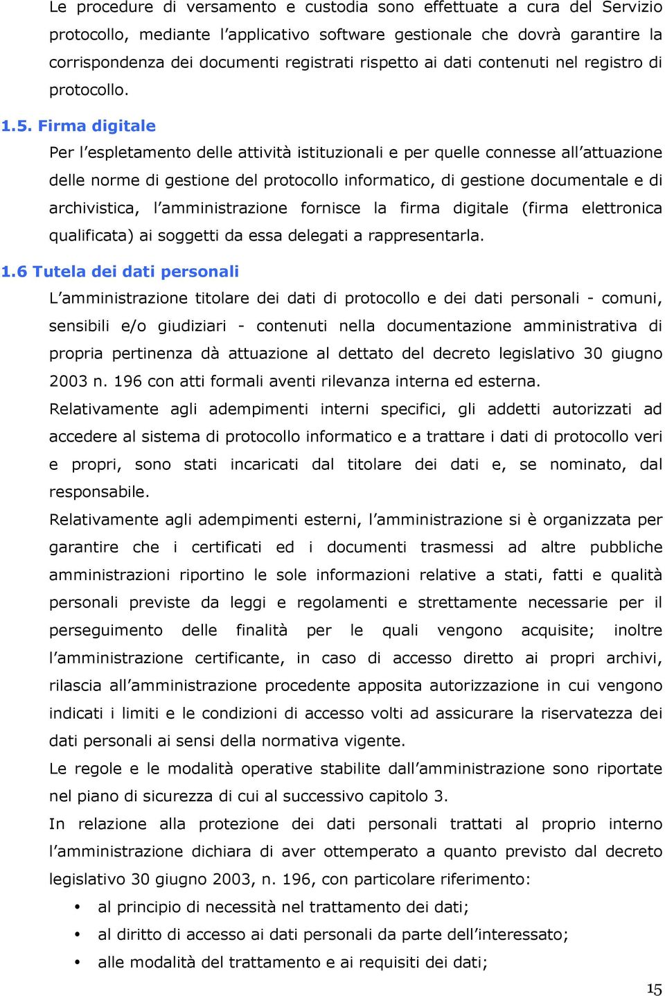 Firma digitale Per l espletamento delle attività istituzionali e per quelle connesse all attuazione delle norme di gestione del protocollo informatico, di gestione documentale e di archivistica, l