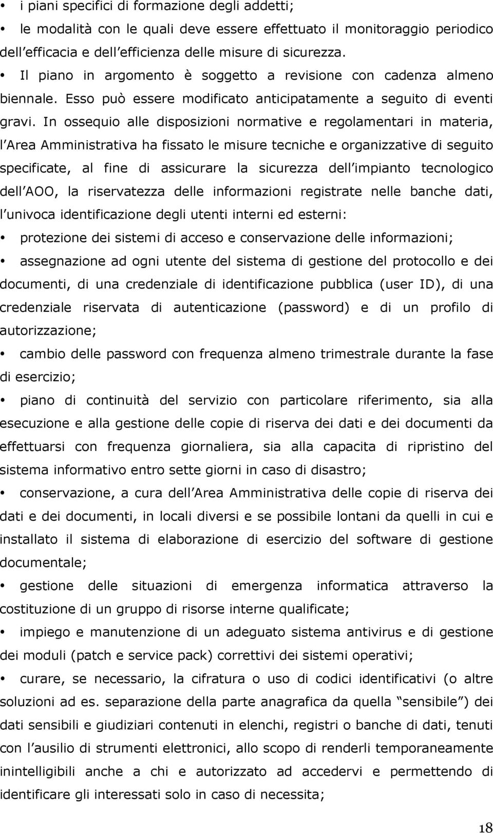 In ossequio alle disposizioni normative e regolamentari in materia, l Area Amministrativa ha fissato le misure tecniche e organizzative di seguito specificate, al fine di assicurare la sicurezza dell