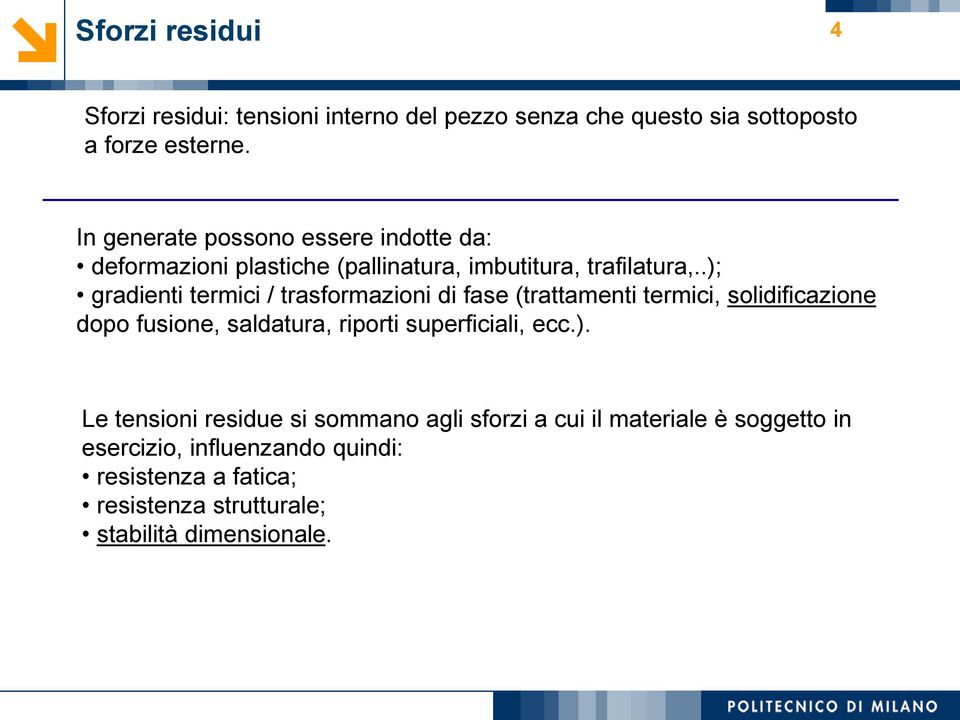 .); gradienti termici / trasformazioni di fase (trattamenti termici, solidificazione dopo fusione, saldatura, riporti superficiali,