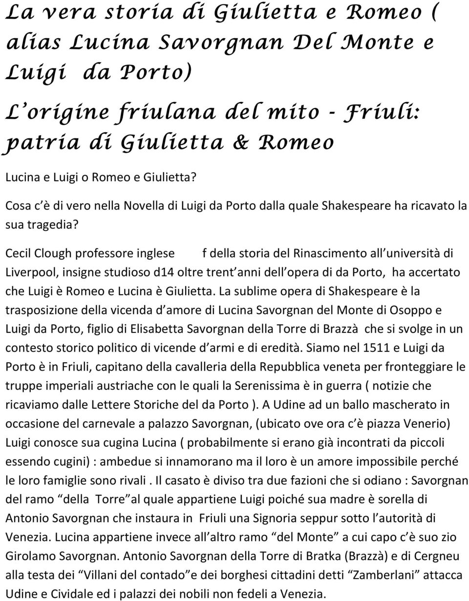 Cecil Clough professore inglese f della storia del Rinascimento all università di Liverpool, insigne studioso d14 oltre trent anni dell opera di da Porto, ha accertato che Luigi è Romeo e Lucina è