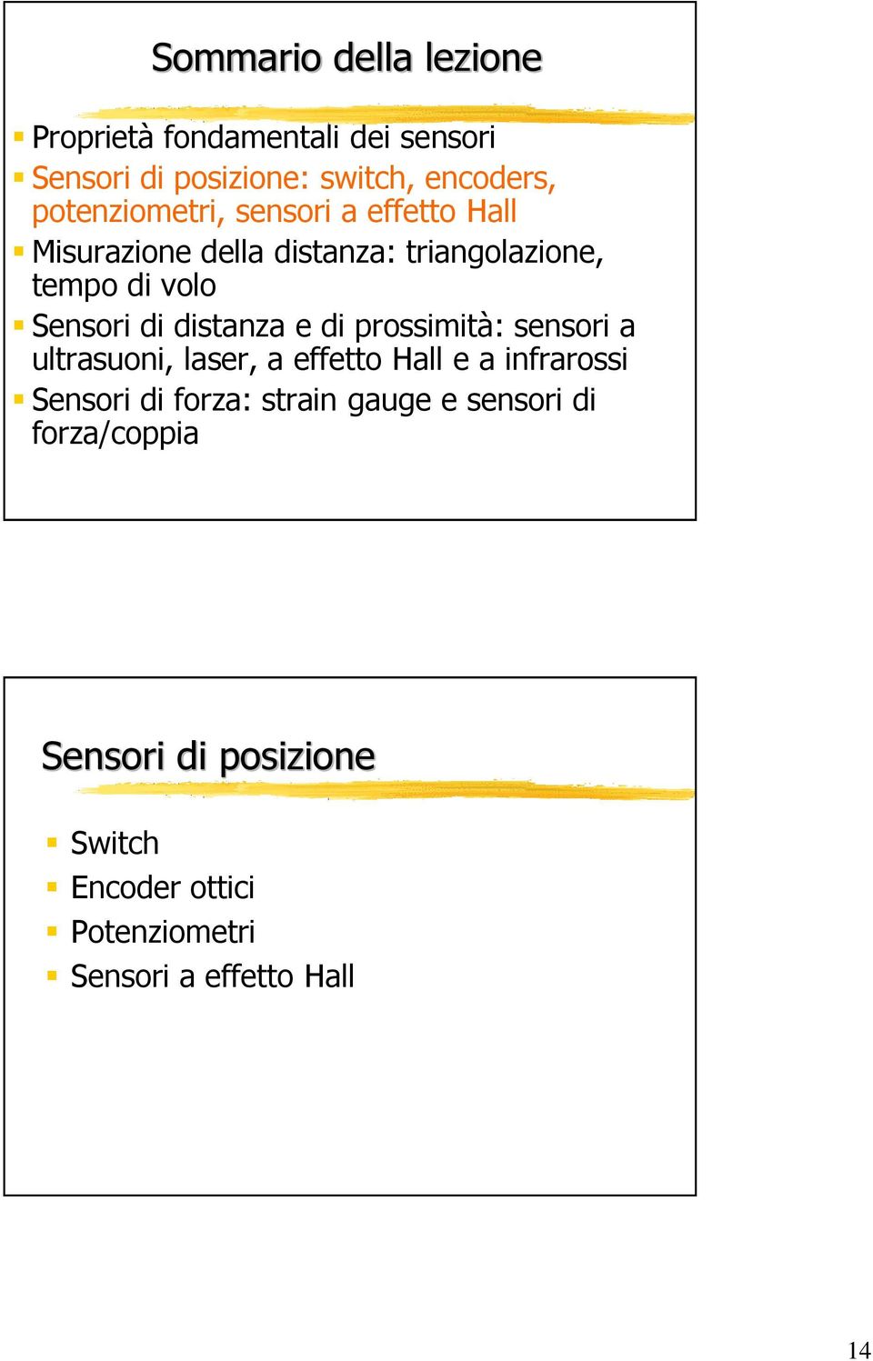 distanza e di prossimità: sensori a ultrasuoni, laser, a effetto Hall e a infrarossi Sensori di forza: