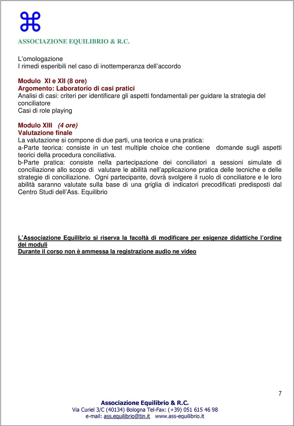 consiste in un test multiple choice che contiene domande sugli aspetti teorici della procedura conciliativa.