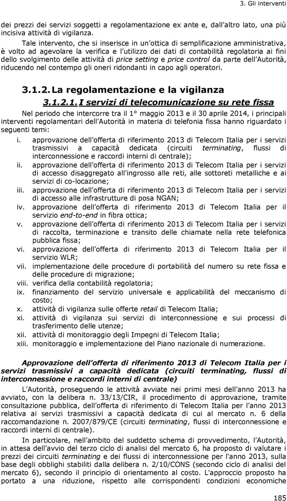 attività di price setting e price control da parte dell Autorità, riducendo nel contempo gli oneri ridondanti in capo agli operatori. 3.1.