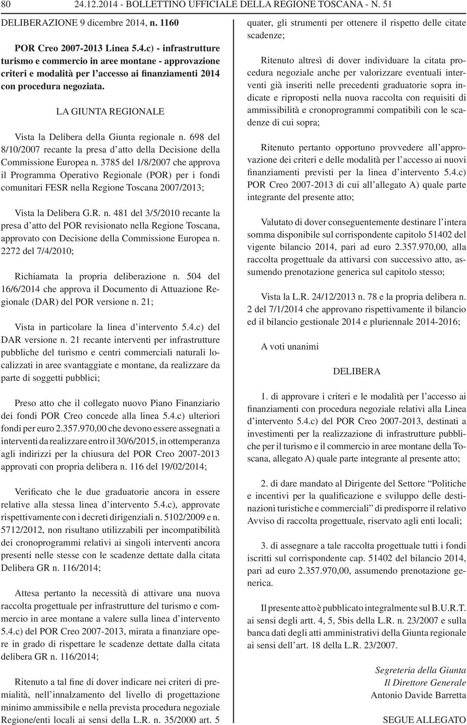 3785 del 1/8/2007 che approva il Programma Operativo Regionale (POR) per i fondi comunitari FESR ne